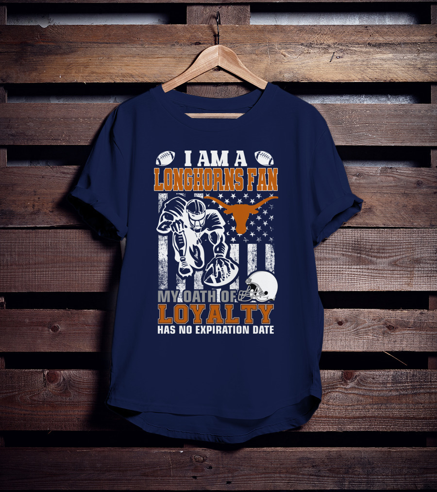 I Am A Longhorns Fan My Oath Of Loyalty Has No Expiration Date T-Shirt