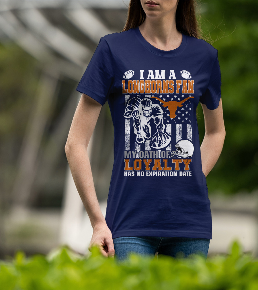 I Am A Longhorns Fan My Oath Of Loyalty Has No Expiration Date T-Shirt