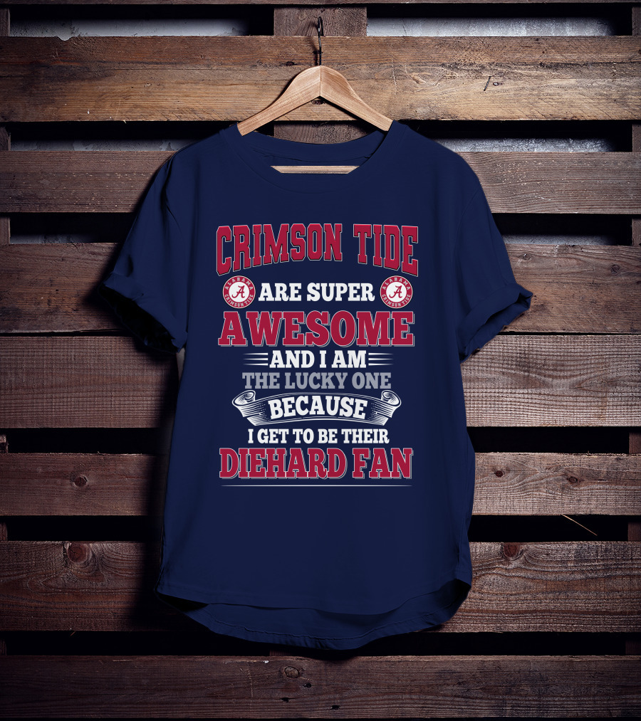 Alabama Crimson Tide Are Super Awesome Diehard Fan T-Shirt