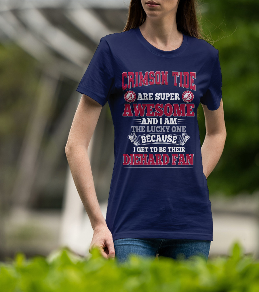 Alabama Crimson Tide Are Super Awesome Diehard Fan T-Shirt