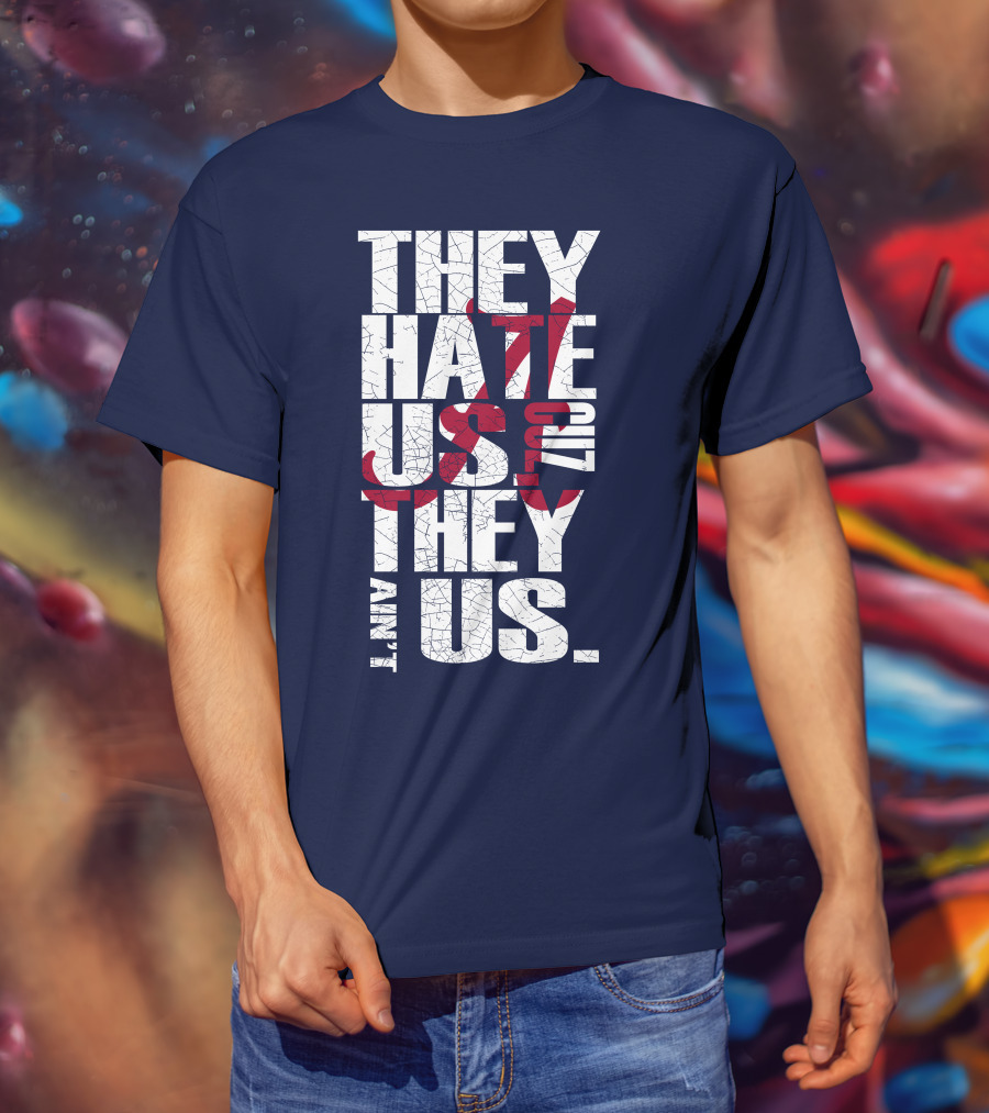 They Hate Us 'Cause They Ain't Us Alabama Crimson Tide T-Shirt