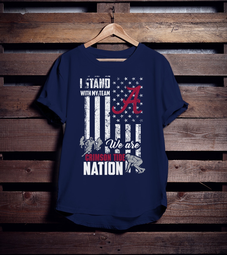 I Stand With My Team We Are Alabama Crimson Tide Nation T-Shirt