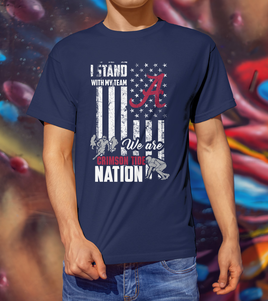 I Stand With My Team We Are Alabama Crimson Tide Nation T-Shirt