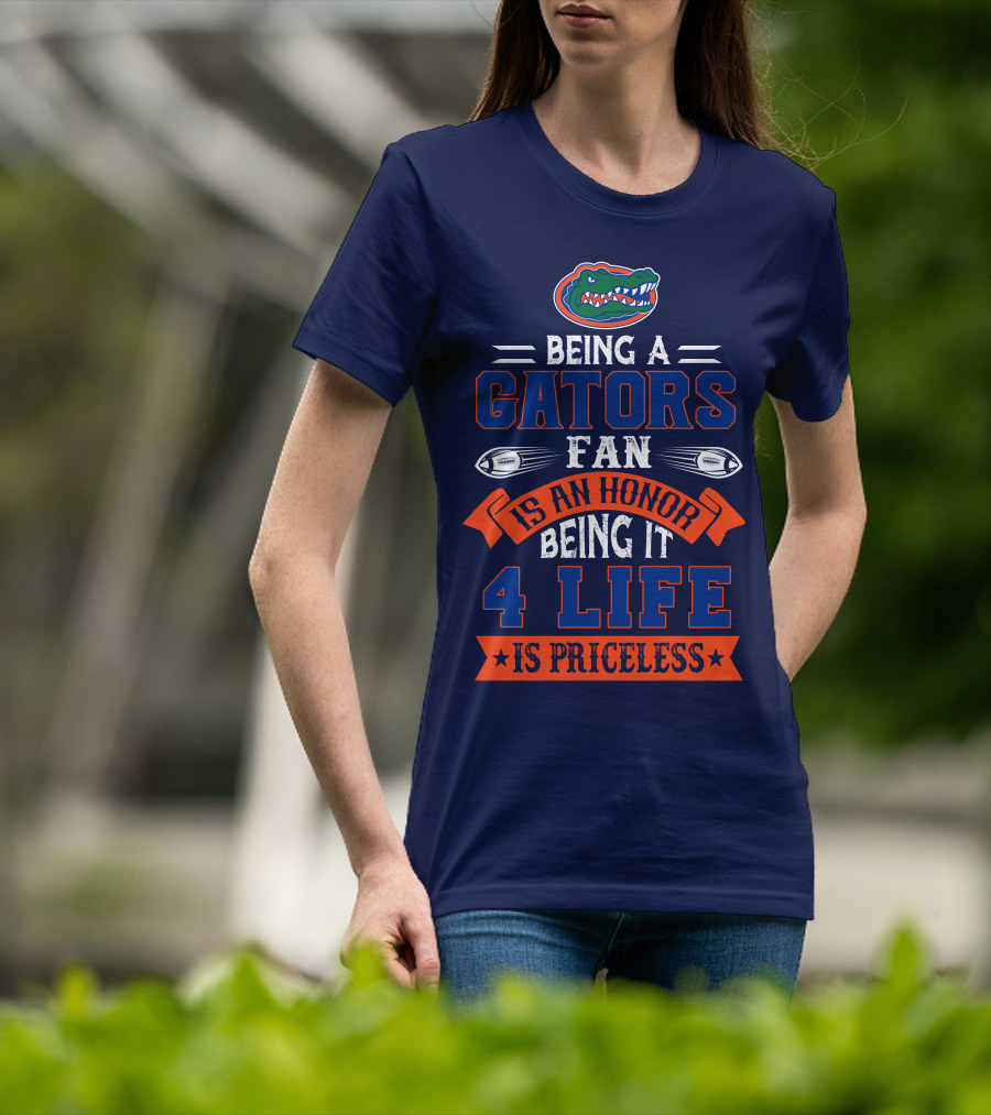 Florida Gators Being A Gators Fan Is An Honor 4 Life Is Priceless T-Shirt