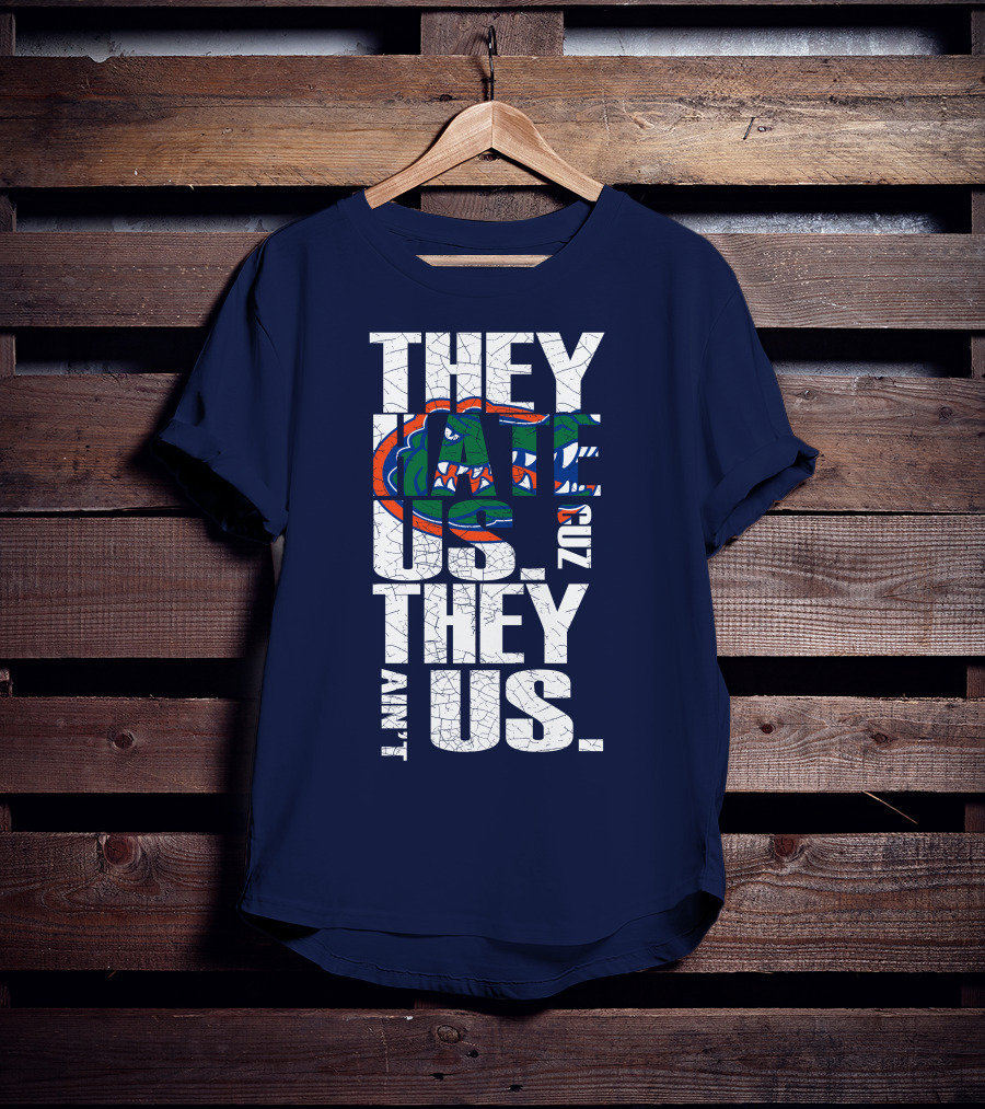 They Hate Us Cause They Ain't Us Florida Gators T-Shirt