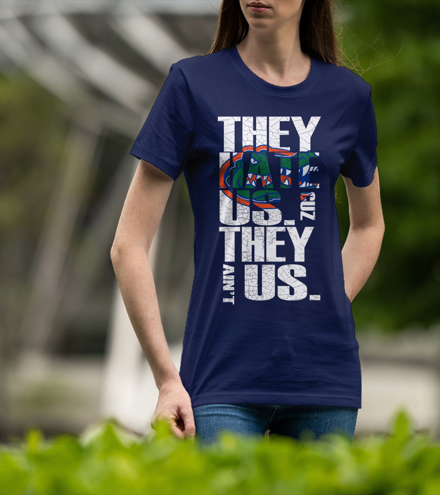 They Hate Us Cause They Ain't Us Florida Gators T-Shirt