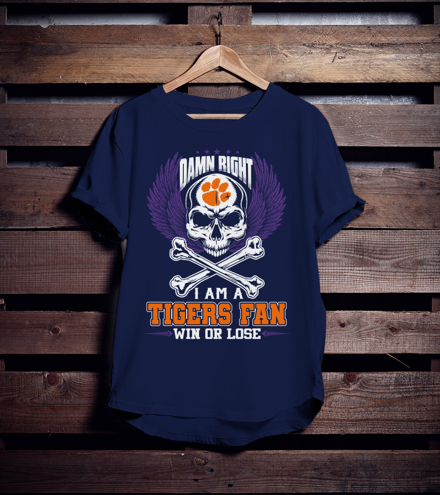 Damn Right I Am A Clemson Tigers Fan Win Or Lose T-Shirt