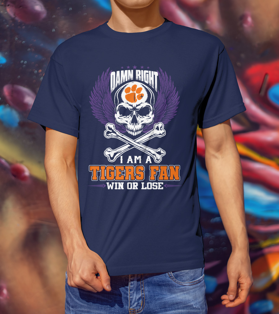 Damn Right I Am A Clemson Tigers Fan Win Or Lose T-Shirt