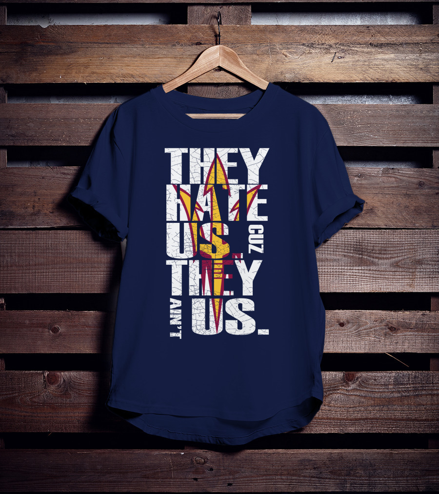 They Hate Us Cuz They Ain't Us Arizona State Sun Devils T-Shirt