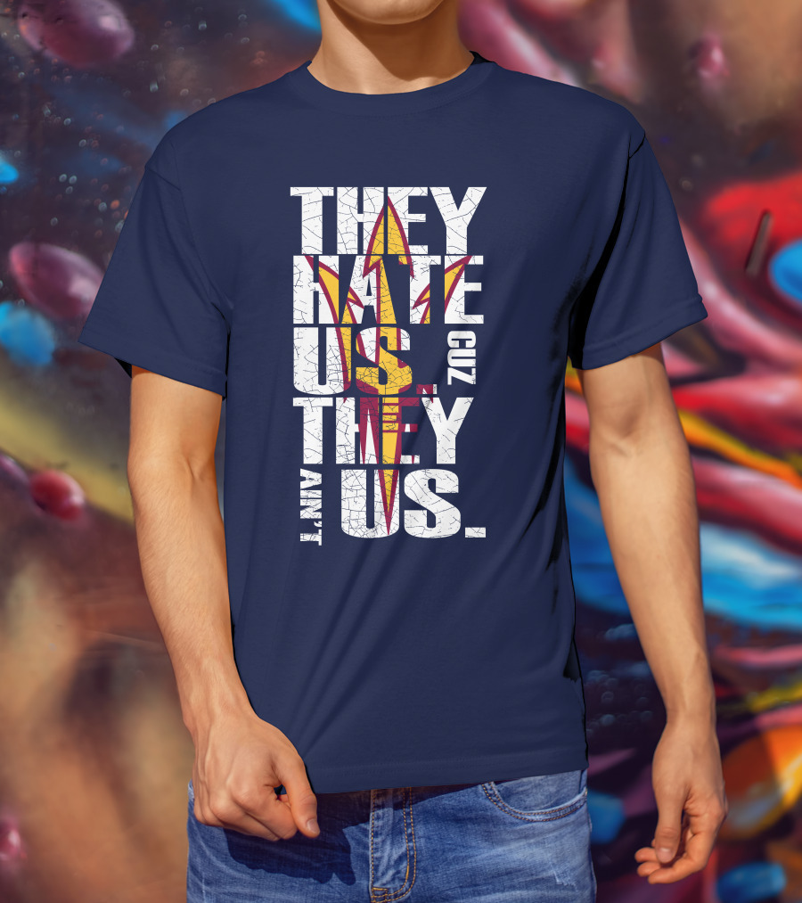They Hate Us Cuz They Ain't Us Arizona State Sun Devils T-Shirt