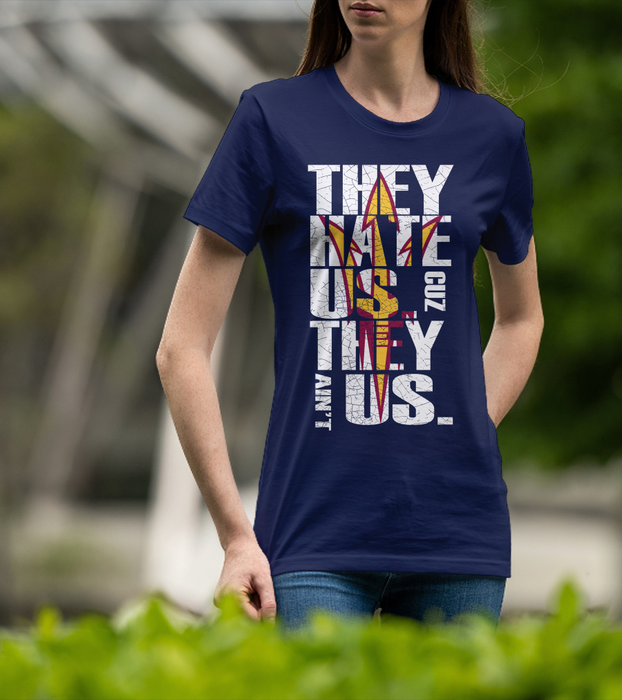 They Hate Us Cuz They Ain't Us Arizona State Sun Devils T-Shirt