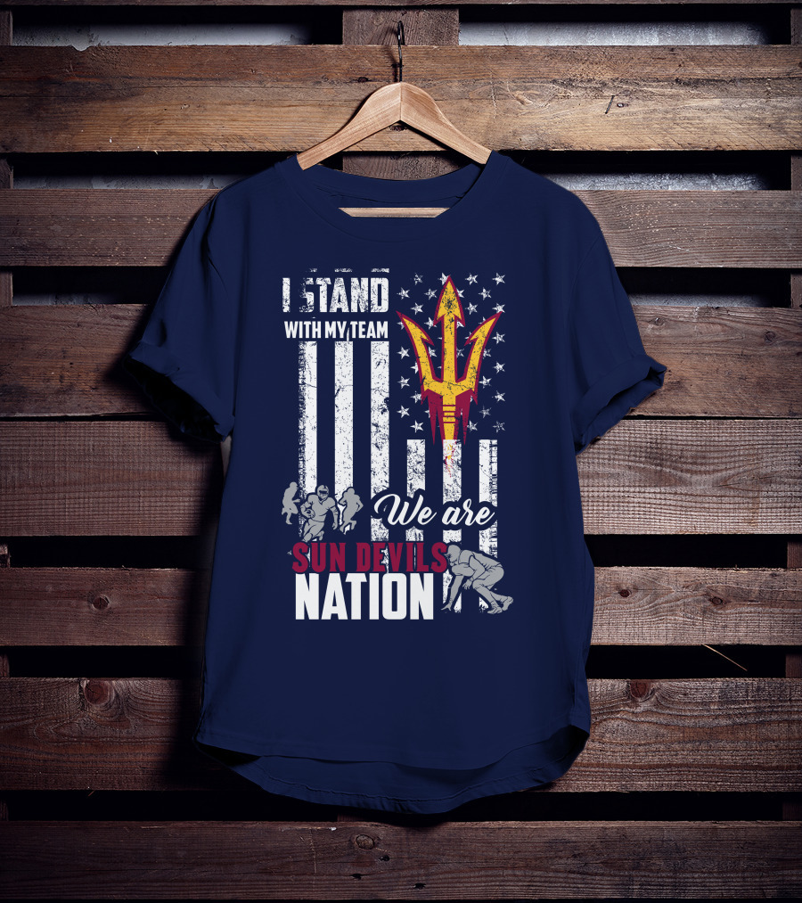 I Stand With My Team We Are Arizona State Sun Devils Nation T-Shirt