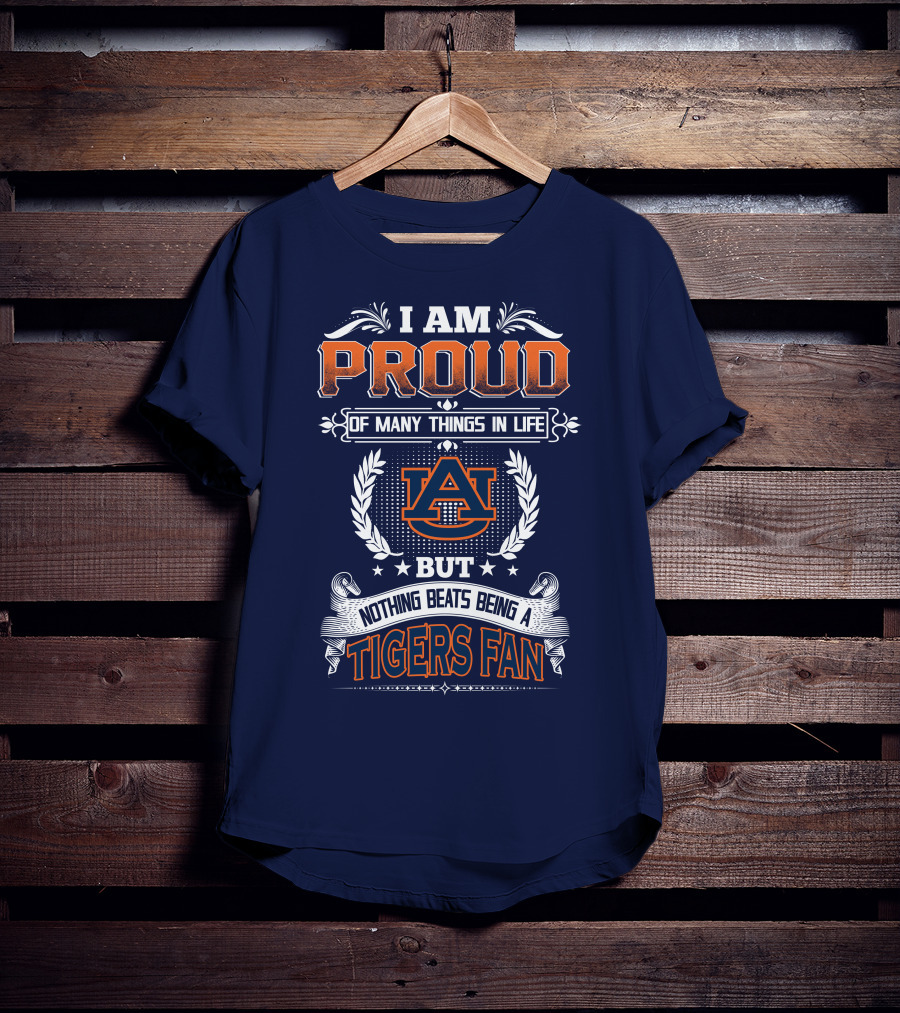 I Am Proud Of Many Things In Life But Nothing Beats Being A Auburn Tigers Fan T-Shirt