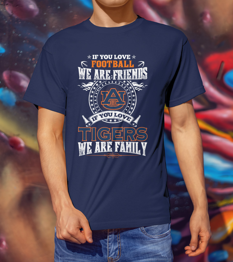 Auburn Tigers Football We Are Friends We Are Family T-Shirt