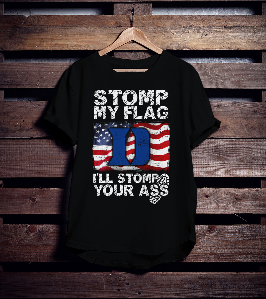 STOMP MY FLAG I’LL STOMP YOUR ASS DUKE BLUE DEVILS T-Shirt