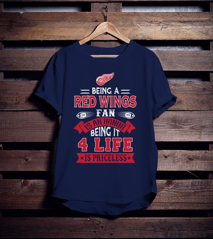 Being A Detroit Redwings Fan Is An Honor Being It 4 Life Is Priceless T-Shirt
