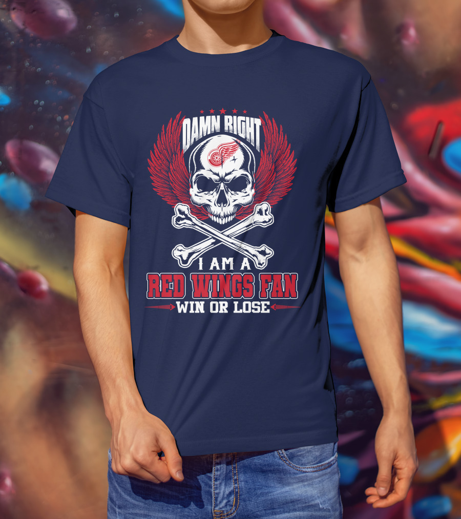 Damn Right I Am A Red Wings Fan Win Or Lose T-Shirt