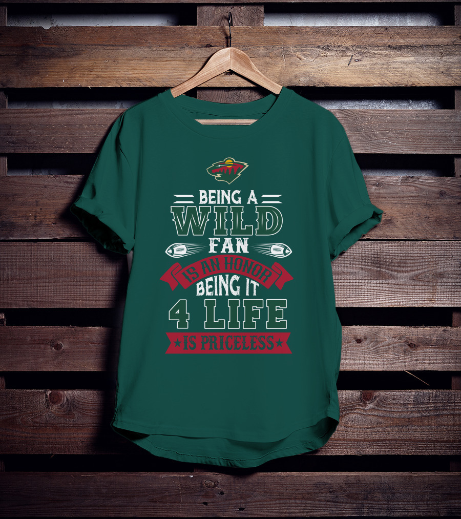 Minnesota Wild Being A Wild Fan Is An Honor Being It 4 Life Is Priceless T-Shirt