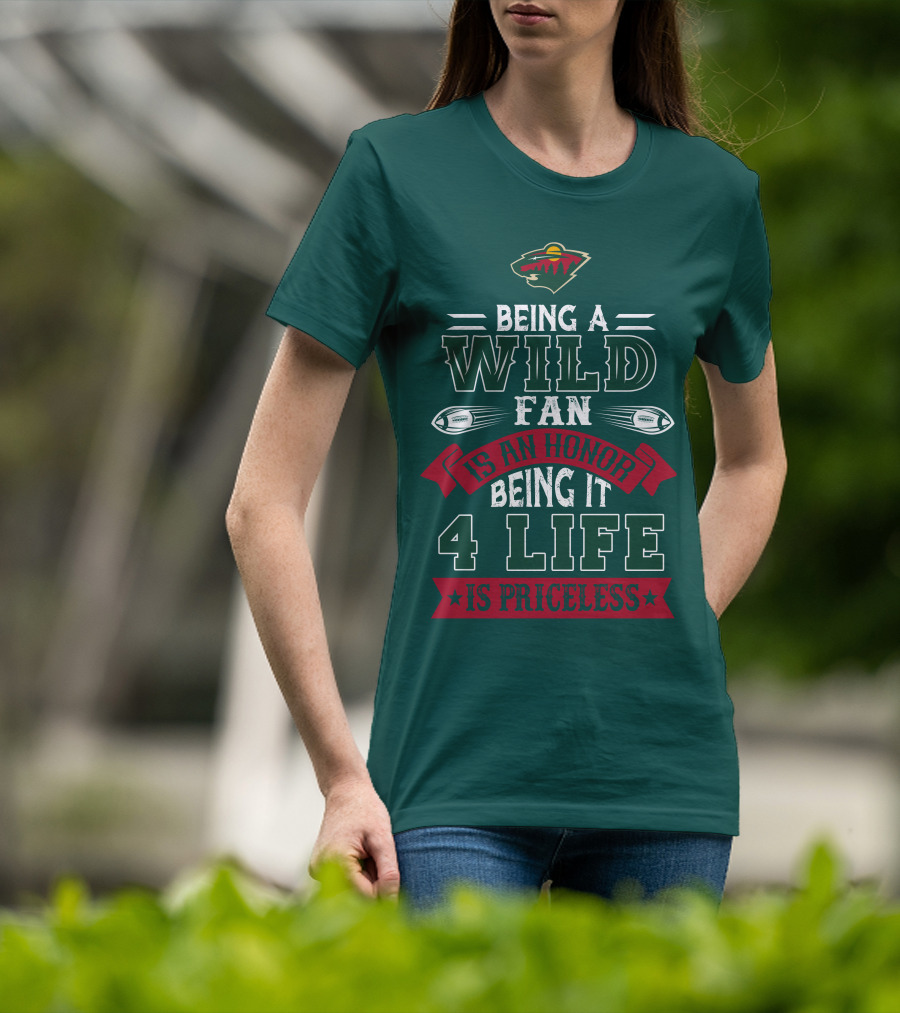 Minnesota Wild Being A Wild Fan Is An Honor Being It 4 Life Is Priceless T-Shirt