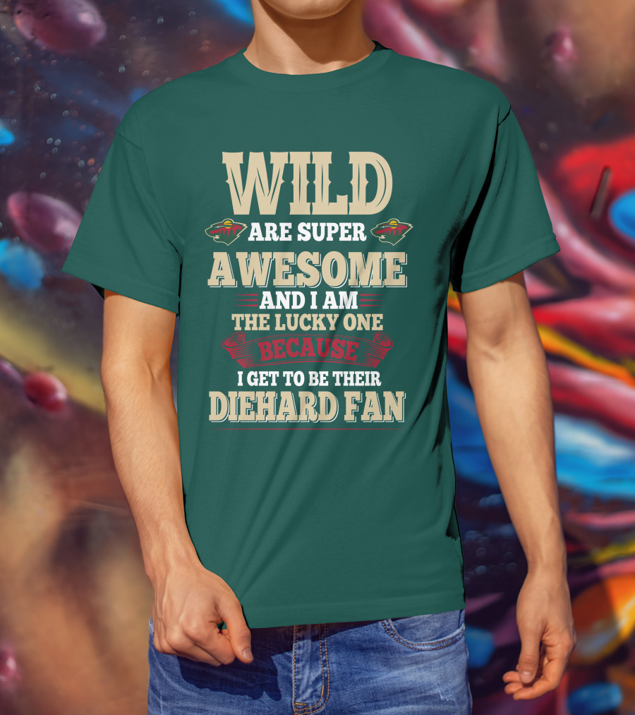 Minnesota Wild Are Super Awesome And I Am The Lucky One Because I Get To Be Their Diehard Fan T-Shirt