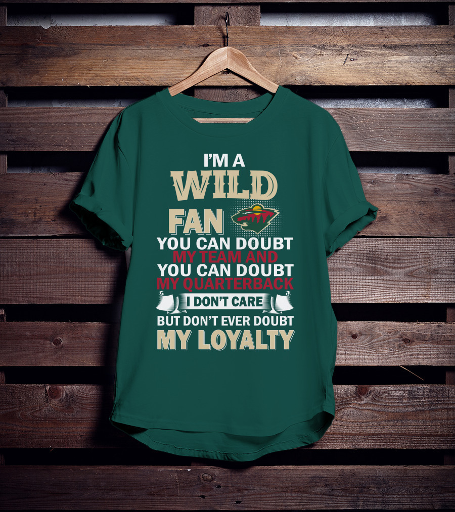 I'm A Wild Fan You Can Doubt My Team And My Quarterback But Don't Ever Doubt My Loyalty T-Shirt