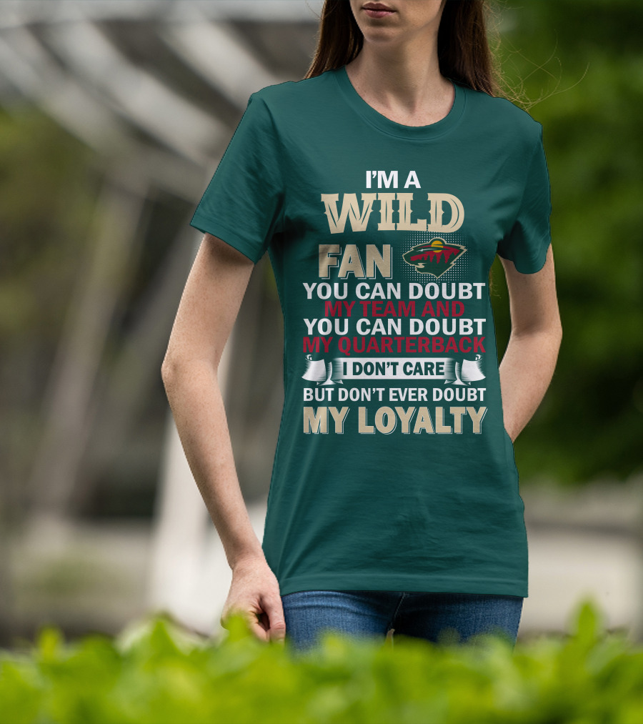I'm A Wild Fan You Can Doubt My Team And My Quarterback But Don't Ever Doubt My Loyalty T-Shirt