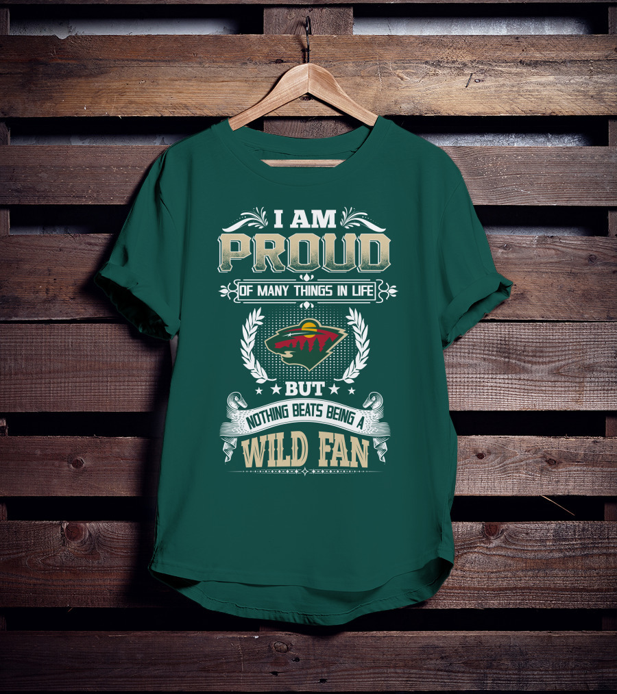 I Am Proud Of Many Things In Life But Nothing Beats Being A Minnesota Wild Fan T-Shirt