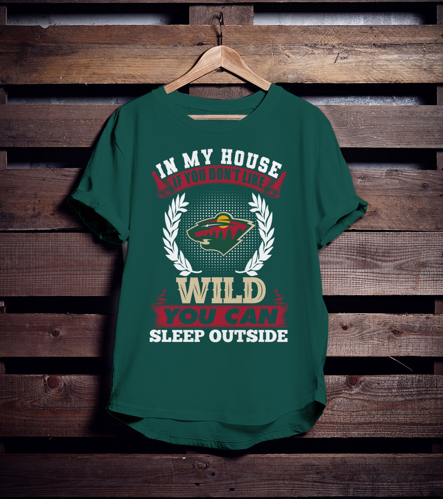 In My House If You Don't Like Minnesota Wild You Can Sleep Outside T-Shirt