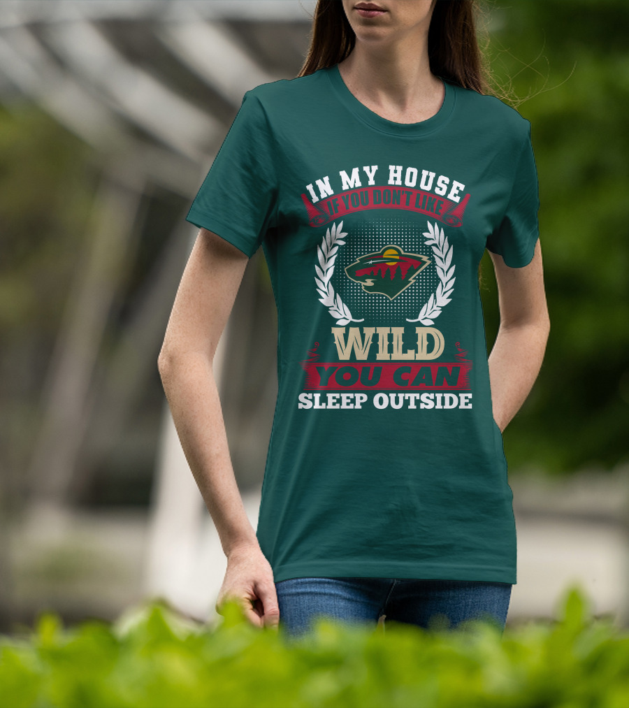 In My House If You Don't Like Minnesota Wild You Can Sleep Outside T-Shirt