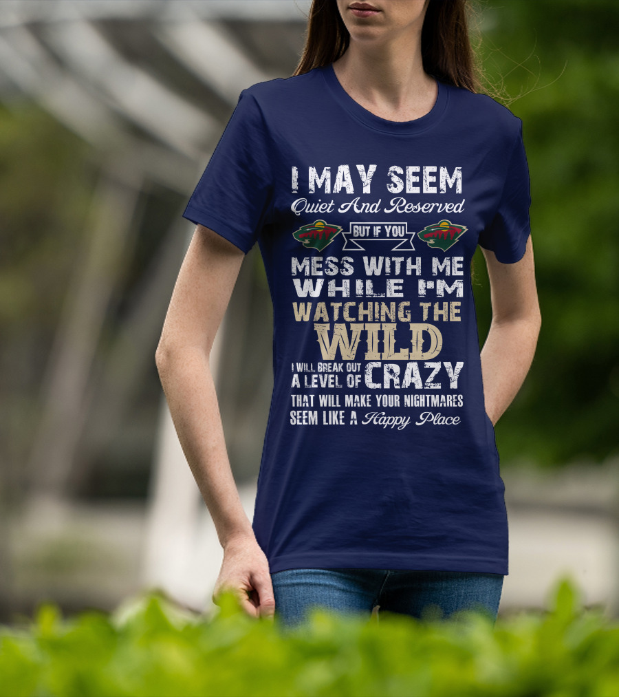 Minnesota Wild Mess With Me While Watching The Wild I Will Break Out Crazy T-Shirt