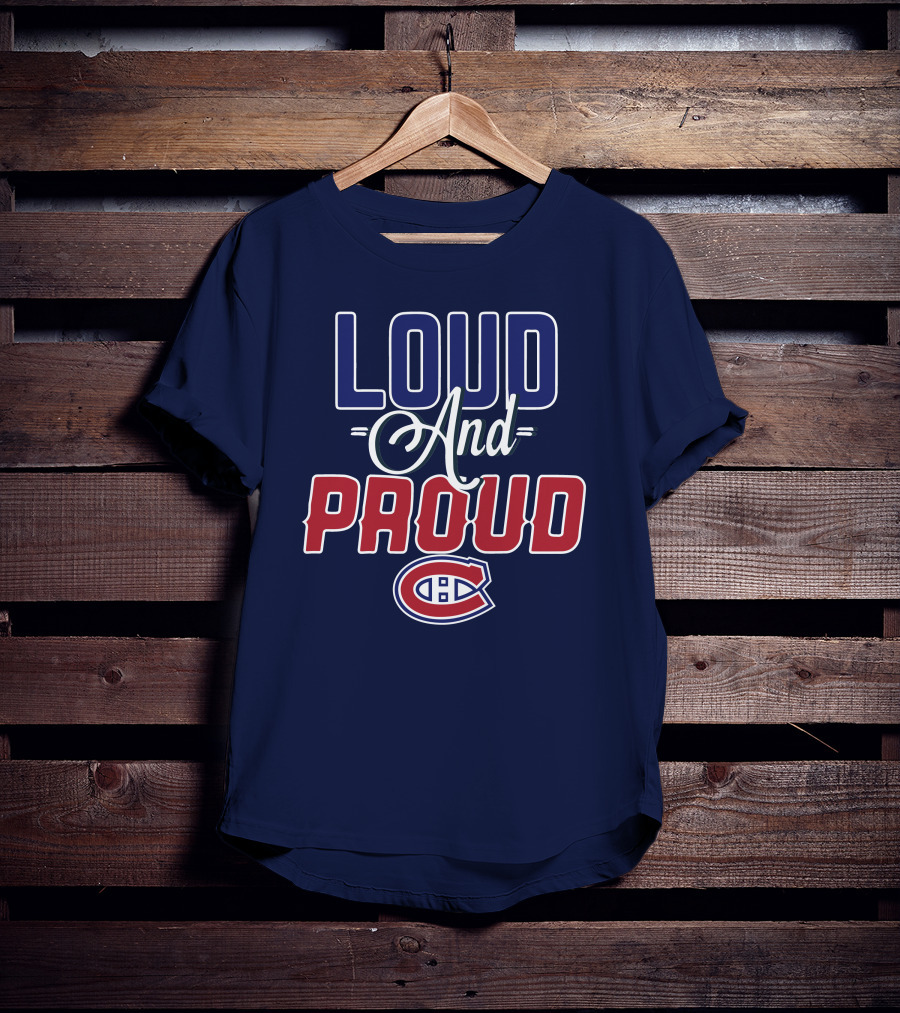 Loud And Proud Montreal Canadiens C T-Shirt