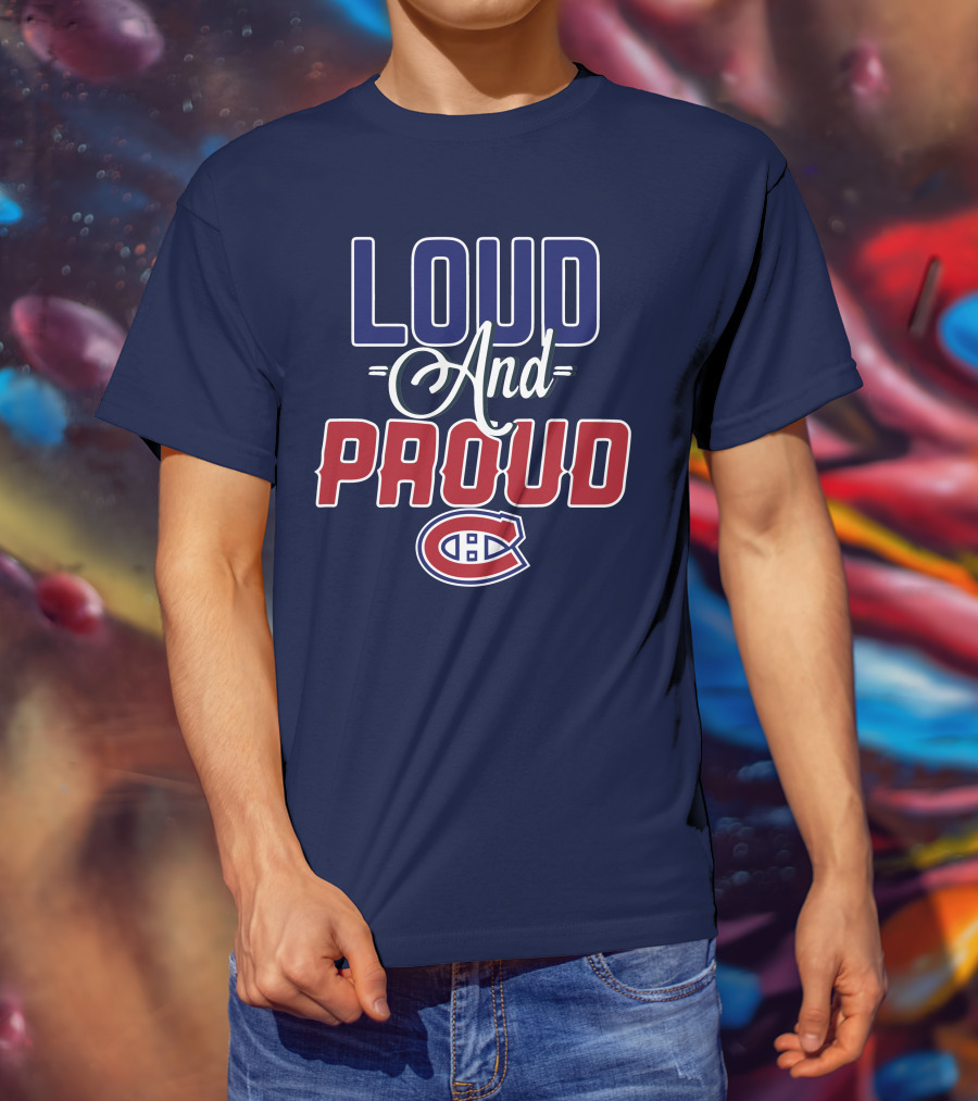 Loud And Proud Montreal Canadiens C T-Shirt