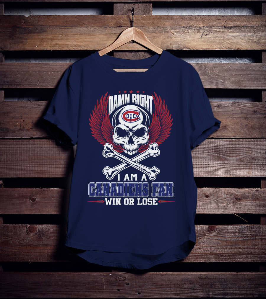 Damn Right I Am A Canadiens Fan Win Or Lose T-Shirt
