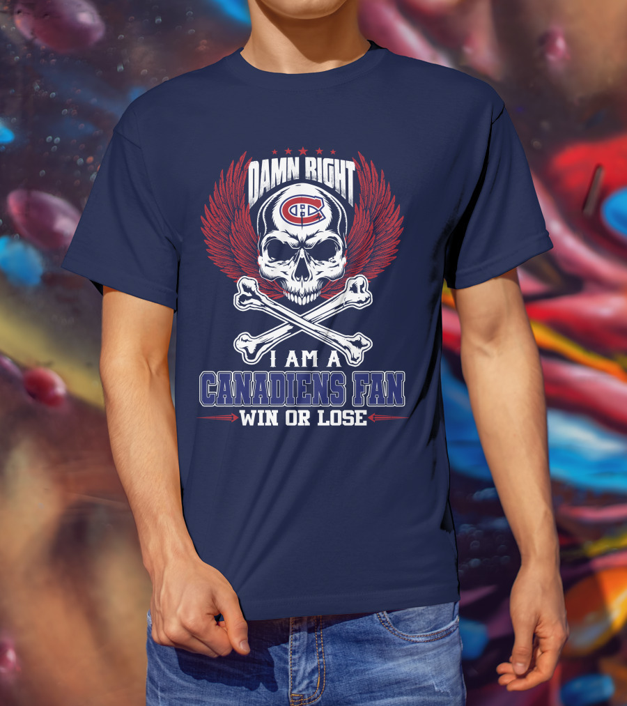 Damn Right I Am A Canadiens Fan Win Or Lose T-Shirt