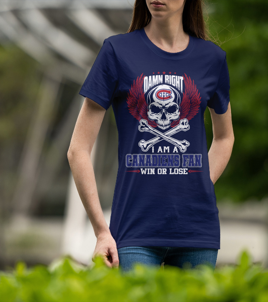 Damn Right I Am A Canadiens Fan Win Or Lose T-Shirt