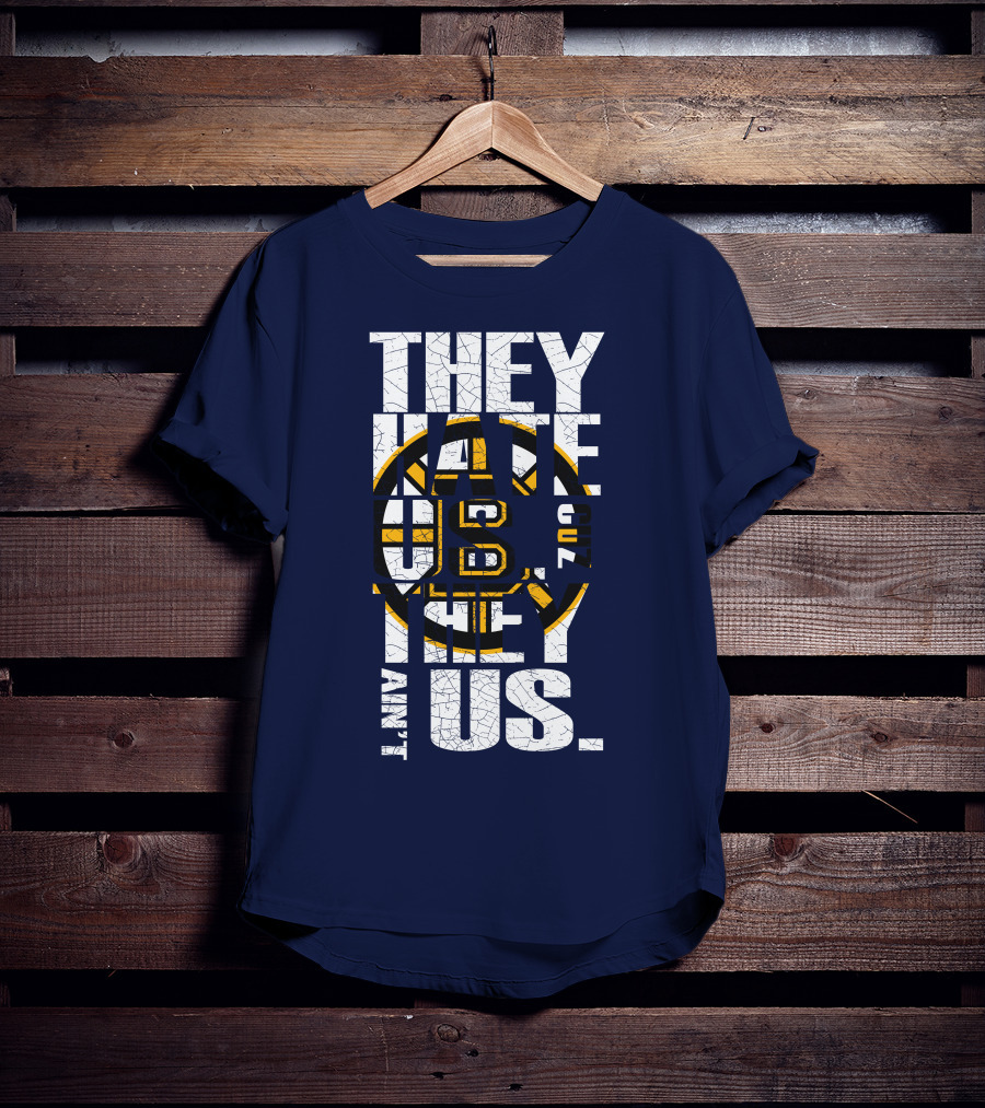 They Hate Us Cause They Ain't Us Boston Bruins T-Shirt