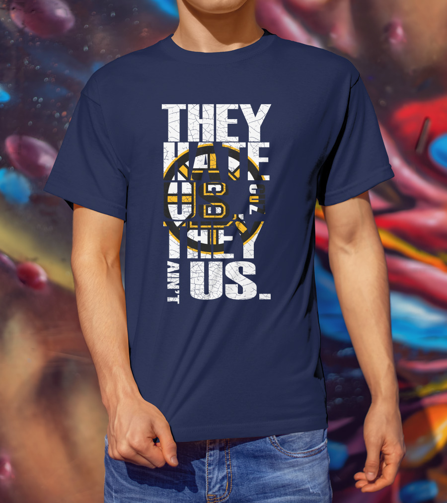 They Hate Us Cause They Ain't Us Boston Bruins T-Shirt