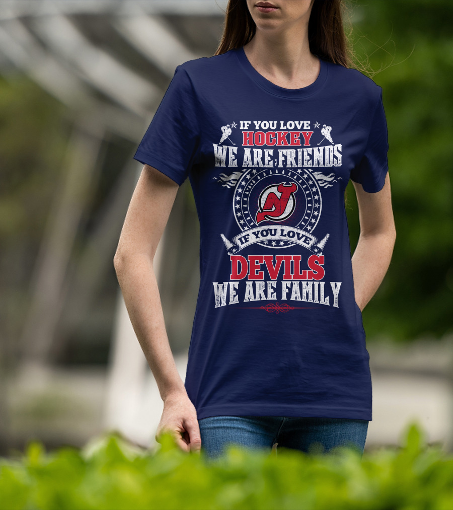 If You Love Hockey We Are Friends Devils We Are Family New Jersey Devils T-Shirt