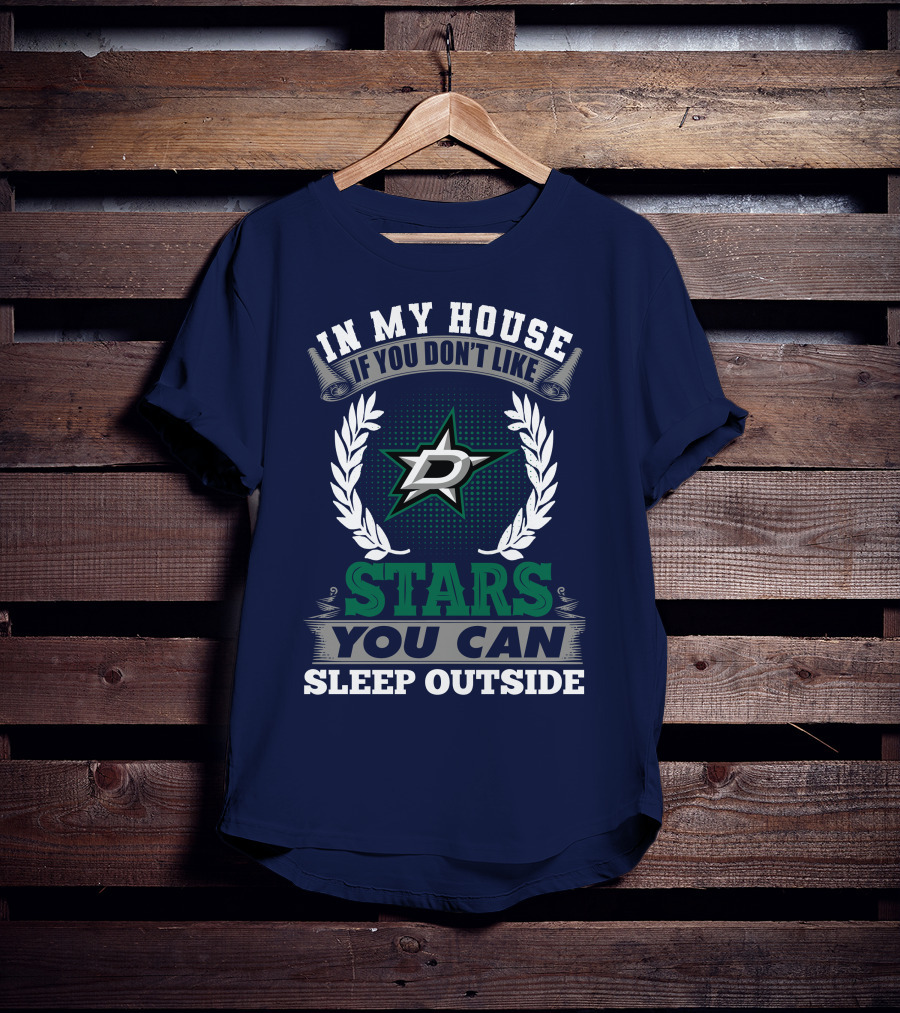 In My House If You Don't Like Dallas Stars You Can Sleep Outside T-Shirt