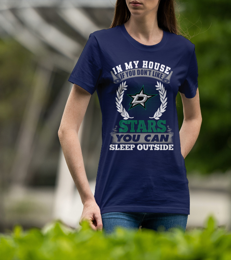 In My House If You Don't Like Dallas Stars You Can Sleep Outside T-Shirt