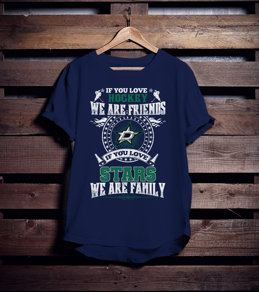 If You Love Hockey We Are Friends Dallas Stars If You Love Stars We Are Family T-Shirt