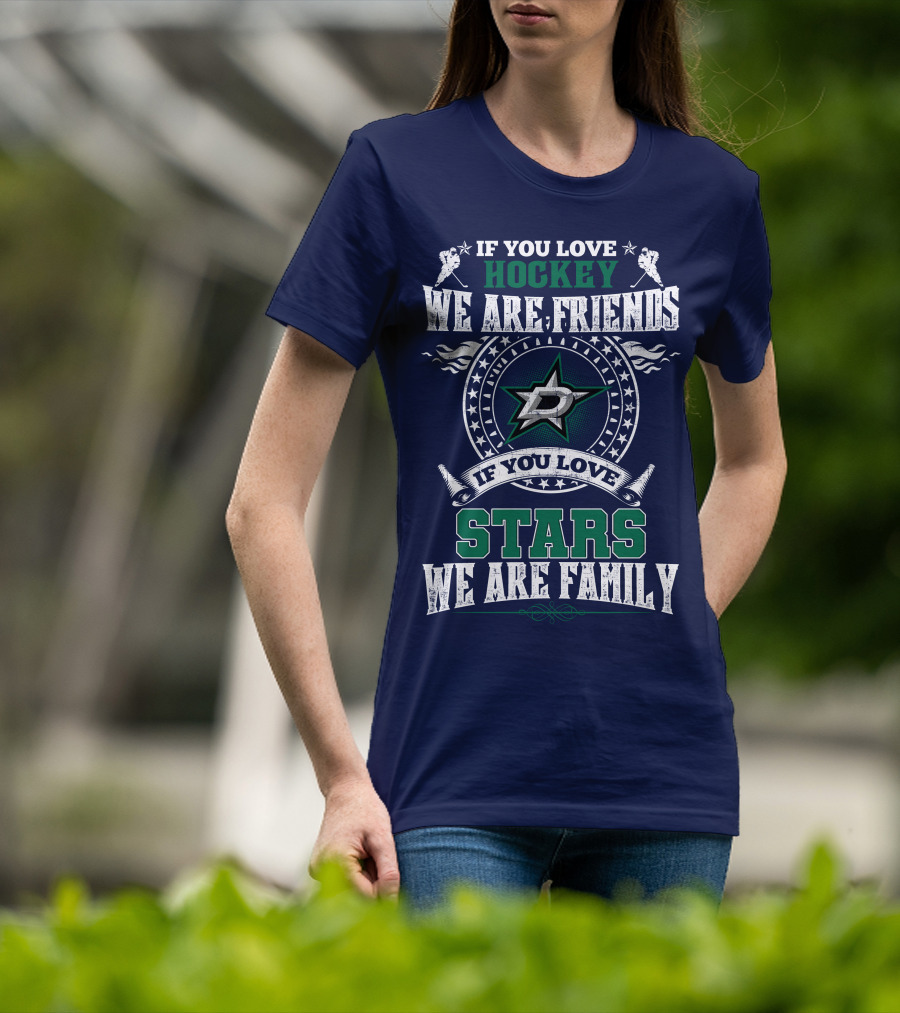 If You Love Hockey We Are Friends Dallas Stars If You Love Stars We Are Family T-Shirt
