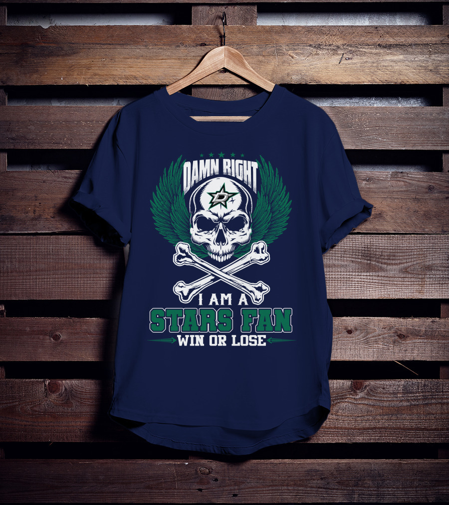 Damn Right I Am A Dallas Stars Fan Win Or Lose T-Shirt