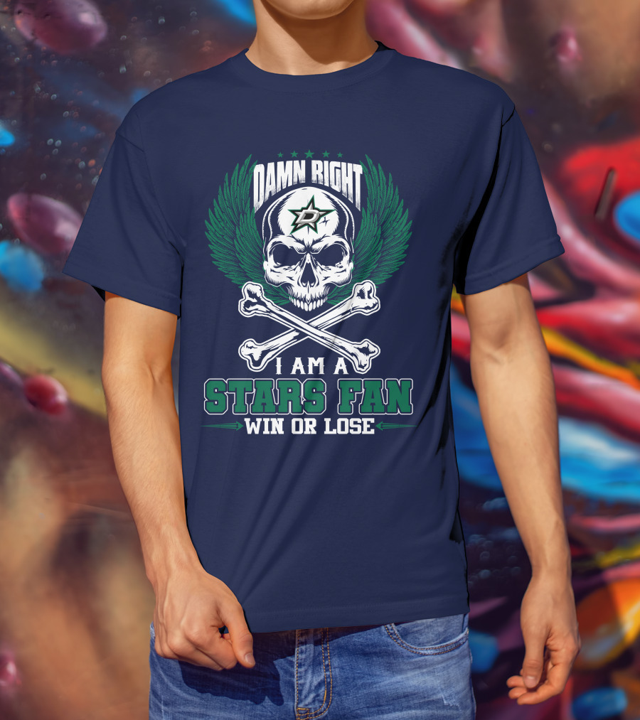 Damn Right I Am A Dallas Stars Fan Win Or Lose T-Shirt