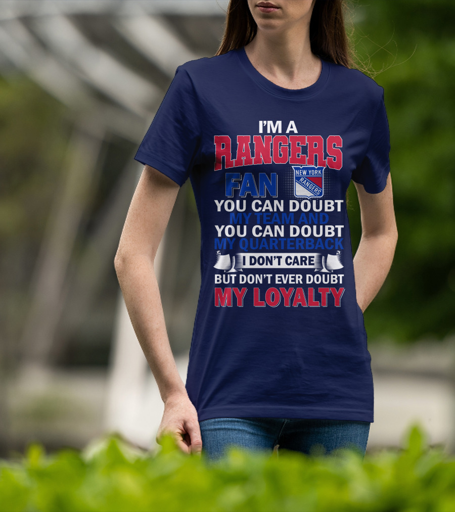 I'm A New York Rangers Fan You Can Doubt My Team And Quarterback I Don't Care But Don't Ever Doubt My Loyalty T-Shirt