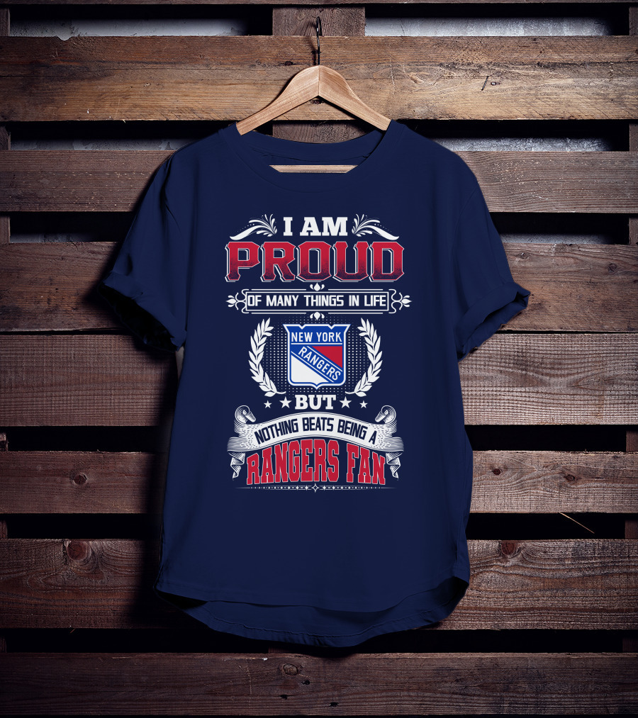 I Am Proud Of Many Things In Life But Nothing Beats Being A New York Rangers Fan T-Shirt