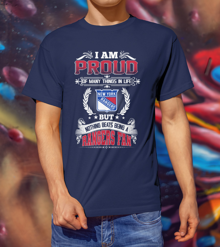I Am Proud Of Many Things In Life But Nothing Beats Being A New York Rangers Fan T-Shirt