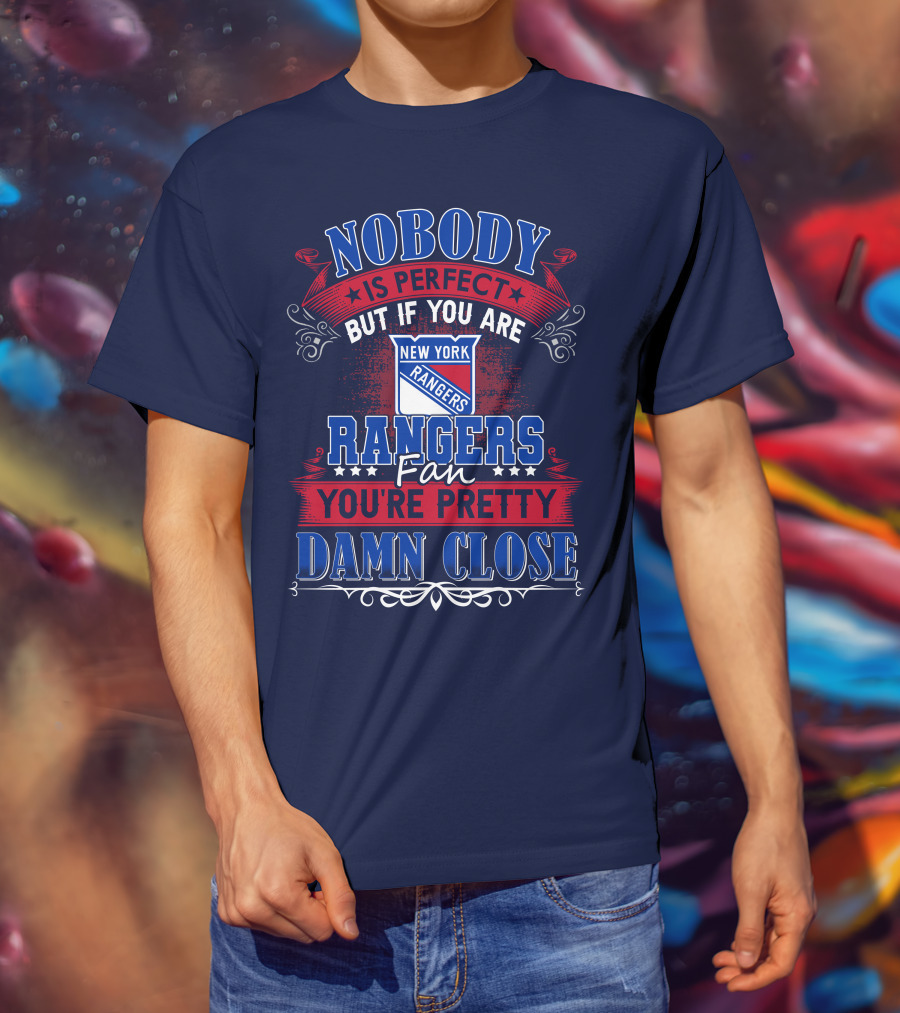 Nobody Is Perfect But If You Are New York Rangers Fan You're Pretty Damn Close T-Shirt