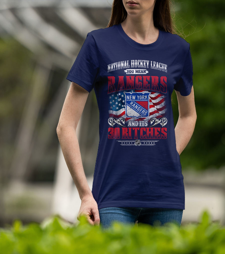 National Hockey League You Mean New York Rangers And Its 30 Bitches T-Shirt