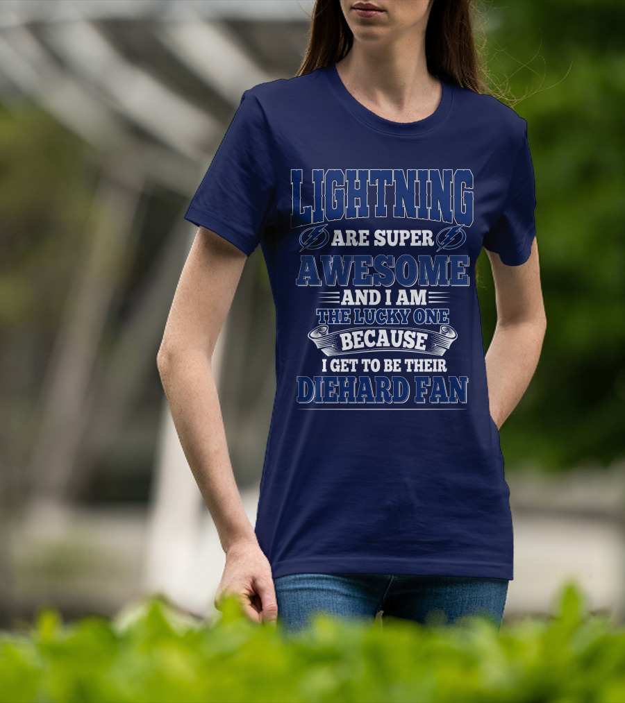 Lightning Are Super Awesome And I Am The Lucky One Because I Get To Be Their Diehard Fan T-Shirt